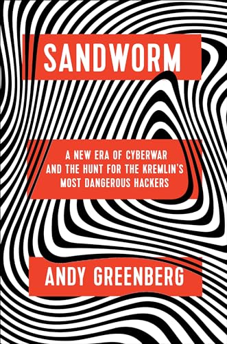 cover image Sandworm: A New Era of Cyberwar and the Hunt for the Kremlin’s Most Dangerous Hacker