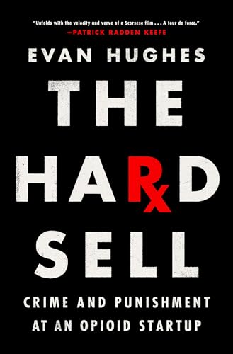 cover image The Hard Sell: Crime and Punishment at an Opioid Startup