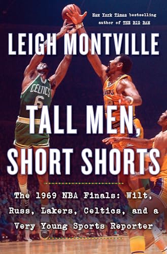 cover image Tall Men, Short Shorts: The 1969 NBA Finals: Wilt, Russ, Lakers, Celtics, and a Very Young Sports Reporter