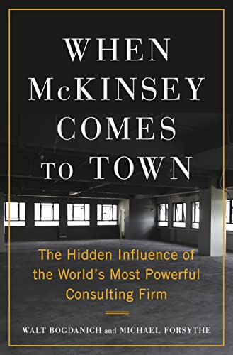 cover image When McKinsey Comes to Town: The Hidden Influence of the World’s Most Powerful Consulting Firm