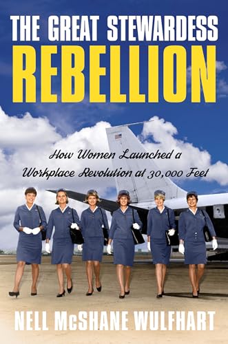 cover image The Great Stewardess Rebellion: How Women Launched a Workplace Revolution at 30,000 Feet