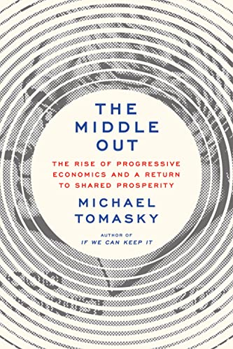 cover image The Middle Out: The Rise of Progressive Economics and a Return to Shared Prosperity