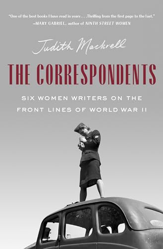 cover image The Correspondents: Six Women Writers on the Front Lines of World War II