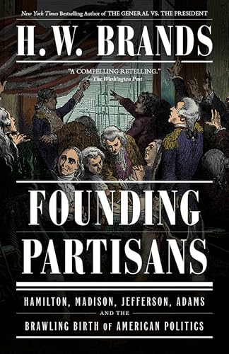 cover image Founding Partisans: Hamilton, Madison, Jefferson, Adams and the Brawling Birth of American Politics