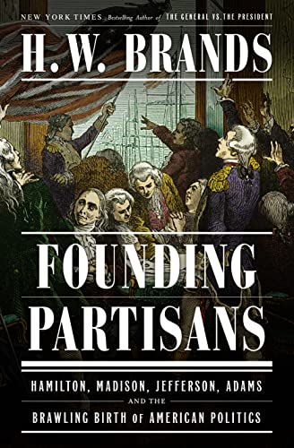 cover image Founding Partisans: Hamilton, Madison, Jefferson, Adams and the Brawling Birth of American Politics