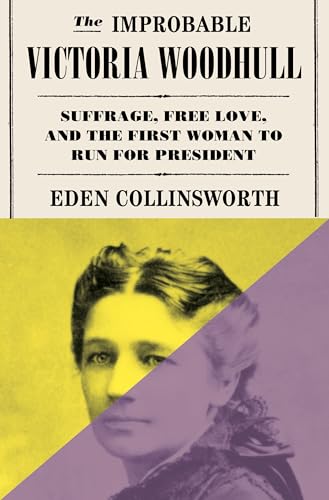 cover image The Improbable Victoria Woodhull: Suffrage, Free Love, and the First Woman to Run for President