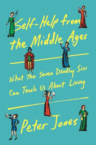 cover image Self-Help from the Middle Ages; What the Seven Deadly Sins Can Teach Us About Living