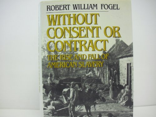 cover image Without Consent or Contract: The Rise and Fall of American Slavery