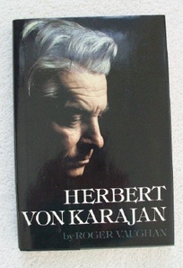 Herbert Von Karajan: A Biographical Portrait