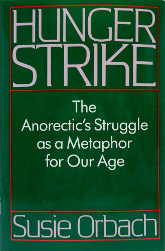 cover image Hunger Strike: The Anorectic's Struggle as a Metaphor for Our Age