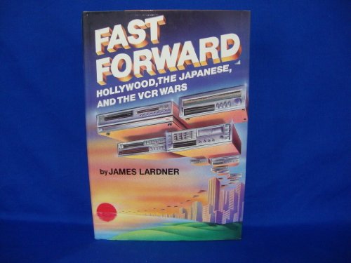 cover image Fast Forward: Hollywood, the Japanese, and the Onslaught of the VCR