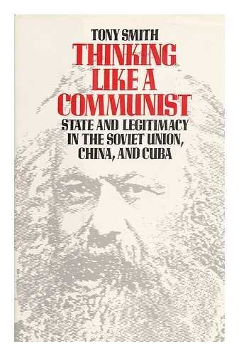 cover image Thinking Like a Communist: State and Legitimacy in the Soviet Union, China, and Cuba