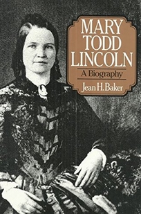 Mary Todd Lincoln: A Biography