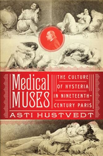 cover image Medical Muses: Hysteria in Nineteenth-Century Paris