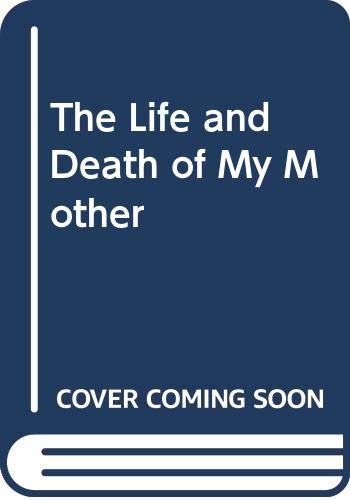 cover image The Life and Death of My Mother
