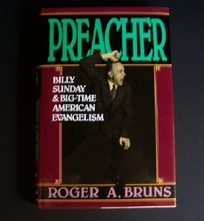 Preacher: Billy Sunday and Big-Time American Evangelism
