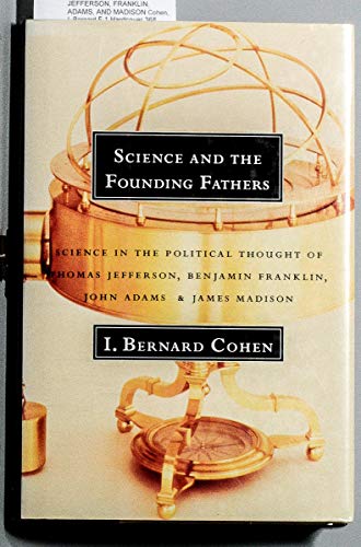 cover image Science and the Founding Fathers: Science in the Political Thought of Jefferson, Franklin, Adams and Madison