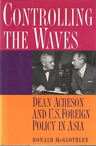 cover image Controlling the Waves: Dean Acheson and U.S. Foreign Policy in Asia
