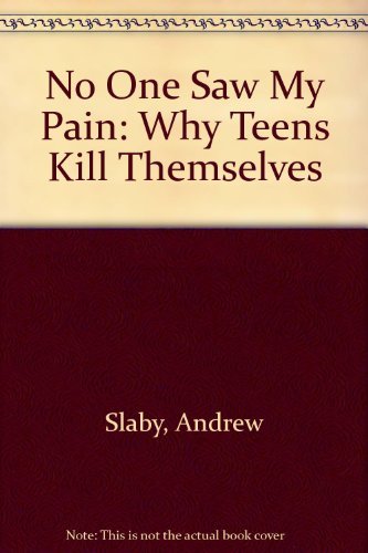 cover image No One Saw My Pain: Why Teens Kill Themselves
