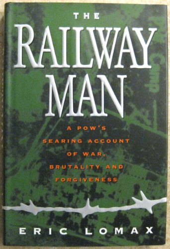 cover image The Railway Man: A POW's Searing Account of War, Brutality and Forgiveness