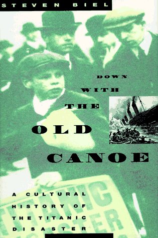 cover image Down with the Old Canoe: A Cultural History of the Titanic Disaster