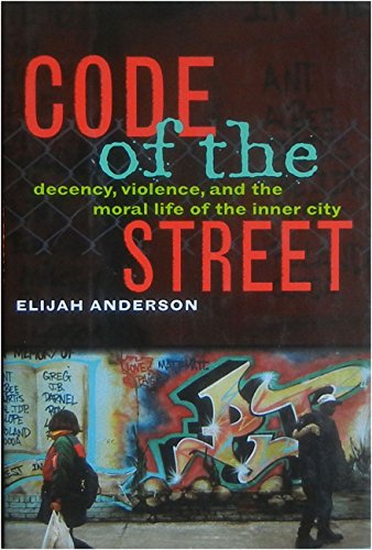 cover image Code of the Street: Decency, Violence, and the Moral Life of the Inner City