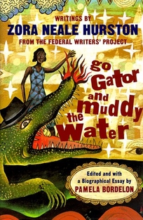 Go Gator and Muddy the Water: Writings by Zora Neale Hurston from the Federal Writers' Project