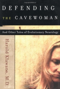 Defending the Cavewoman: And Other Tales of Evolutionary Neurology