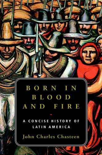 cover image Born in Blood and Fire: A Concise History of Latin America