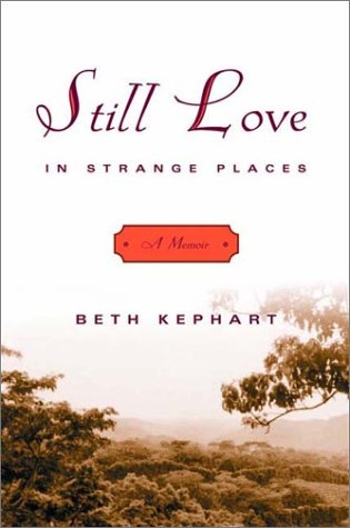 cover image STILL LOVE IN STRANGE PLACES: A Memoir