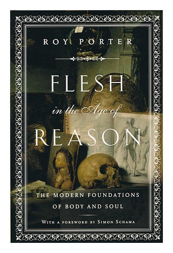 cover image Flesh in the Age of Reason: The Modern Foundations of Body and Soul