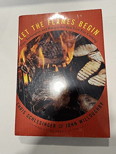 cover image LET THE FLAMES BEGIN: Tips, Techniques, and Recipes for Real Live Fire Cooking