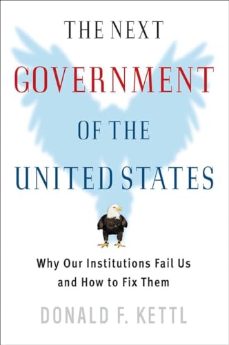 cover image The Next Government of the United States: Why Our Institutions Fail Us and How to Fix Them