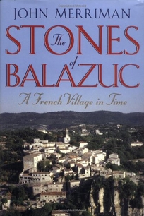 THE STONES OF BALAZUC: A French Village Through Time