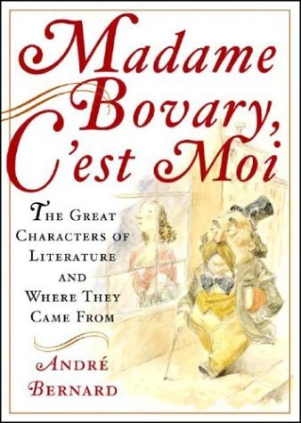 cover image MADAME BOVARY, C'EST MOI!: And Other Excursions into the Origins of Famous Literary Characters