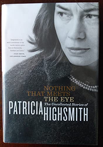 cover image Nothing That Meets the Eye: The Uncollected Stories of Patricia Highsmith