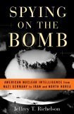 cover image Spying on the Bomb: American Nuclear Intelligence from Nazi Germany to Iran and North Korea