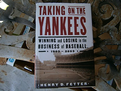cover image TAKING ON THE YANKEES: Winning and Losing in the Business of Baseball, 1903–2003