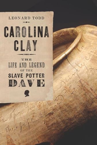 cover image Carolina Clay: The Life and Legend of the Slave Potter Dave