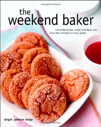 THE WEEKEND BAKER: Irresistible Recipes