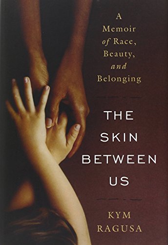 cover image The Skin Between Us: A Memoir of Race, Beauty, and Belonging