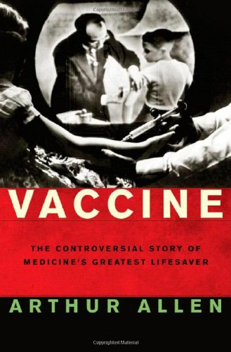 cover image Vaccine: The Controversial Story of Medicine's Greatest Lifesaver