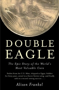  Double Eagle: The Epic Story of the World's Most Valuable Coin