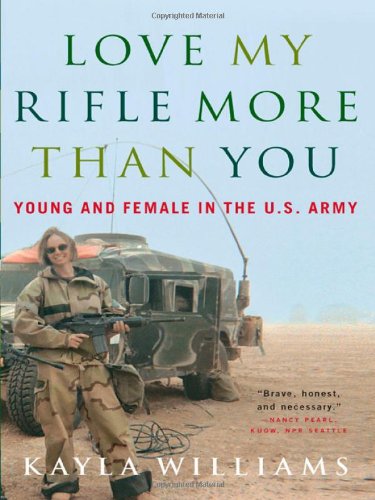 cover image Love My Rifle More Than You: Young and Female in the U.S. Army