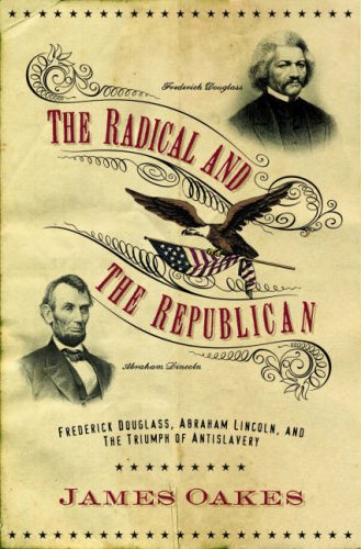 cover image The Radical and the Republican: Frederick Douglass, Abraham Lincoln, and the Triumph of Antislavery