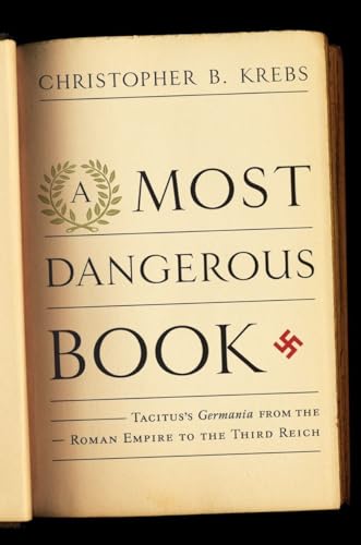cover image A Most Dangerous Book: Tacitus's Germania from the Roman Empire to the Third Reich 