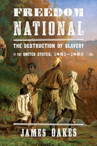 cover image Freedom National: 
The Destruction of Slavery in the United States, 1861–1865