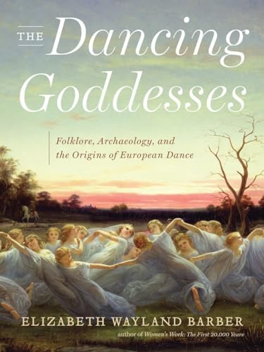cover image The Dancing Goddesses: Folklore, Archaeology, and the Origins of European Dance