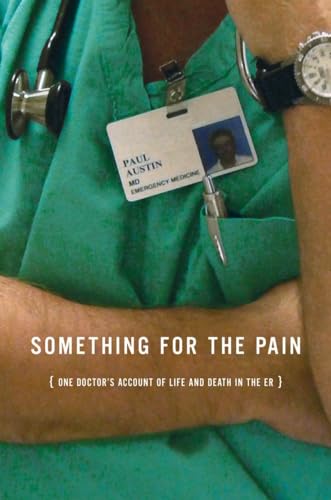 cover image Something for the Pain: One Doctor’s Account of Life and Death in the ER
