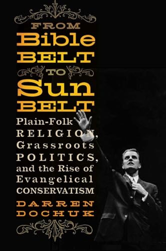 cover image From Bible Belt to Sun Belt: Plain-Folk Religion, Grassroots Politics, and the Rise of Evangelical Conservatism